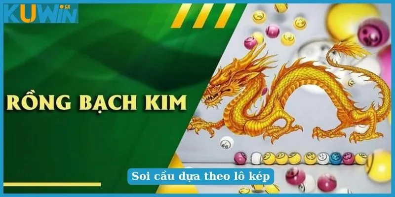 Bí Quyết Soi Cầu Rồng Bạch Kim Chuẩn Chỉnh Cho Tân Thủ 3 Soi cầu dựa vào lô kép